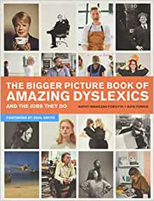Front Cover of The Bigger Picture Book of Amazing Dyslexics and the Jobs they do by Kate power and Kathy Iwanczak Forsyth