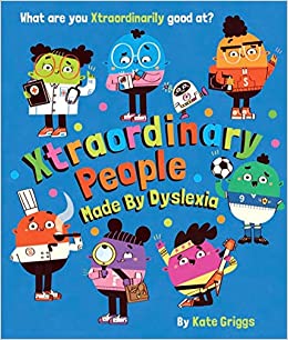 Front Cover of Xtraordinary People: Made by Dyslexia by Kate Griggs
